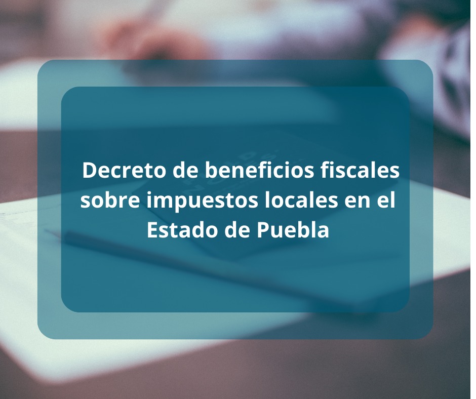 Featured image for “Decreto de beneficios fiscales sobre impuestos locales en el Estado de Puebla”