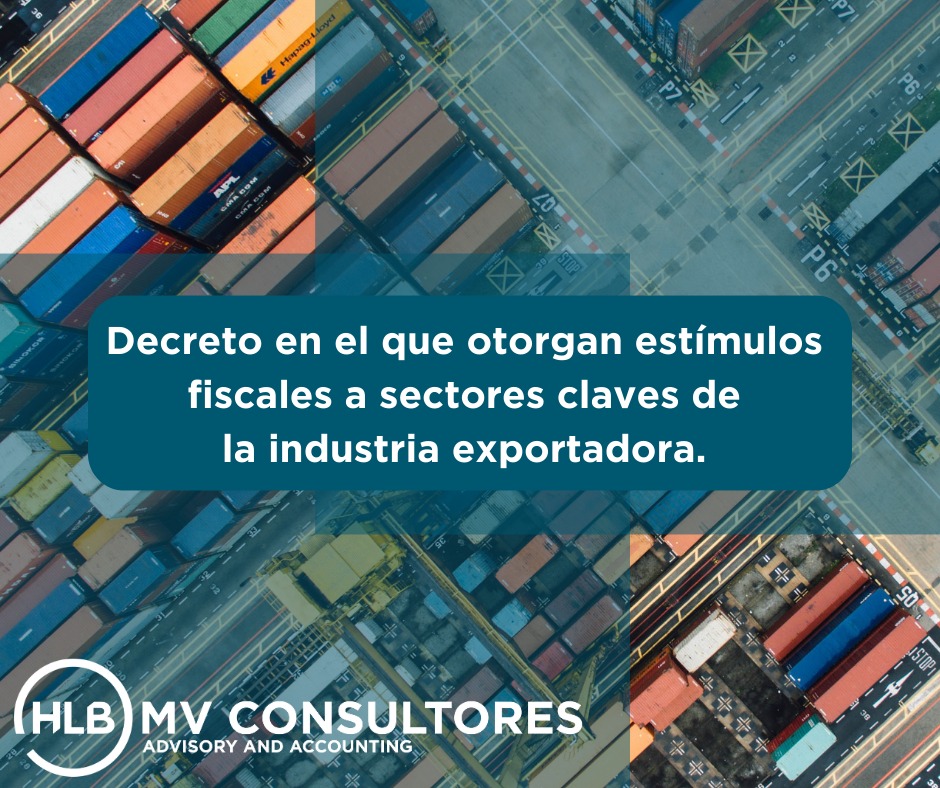 Featured image for “Decreto en el que otorgan estímulos fiscales a sectores claves de la industria exportadora.”